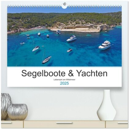 Segelboote und Yachten - Lebensart am Mittelmeer (hochwertiger Premium Wandkalender 2025 DIN A2 quer), Kunstdruck in Hochglanz