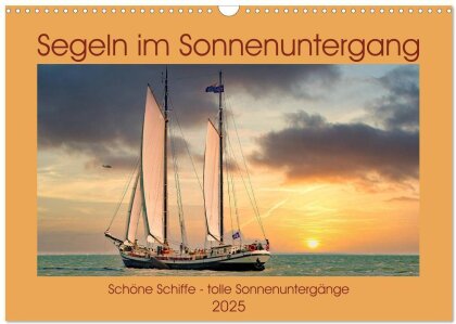 Segeln im Sonnenuntergang (Wandkalender 2025 DIN A3 quer) - CALVENDO Monatskalender