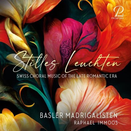 Hermann Suter (1870-1926), Hans Huber (1852-1921), Friedrich Hegar (1841-1927), +, … - Stilles Leuchten - Swiss Choral Music of the Late R