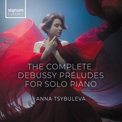 Claude Debussy (1862-1918) & Anna Tsybuleva - The Complete Debussy Préludes For Solo Piano