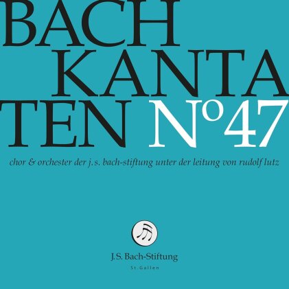 Chor & Orchester der J.S. Bach-Stiftung, Johann Sebastian Bach (1685-1750) & Rudolf Lutz (*1951) - Bach Kantaten No. 47
