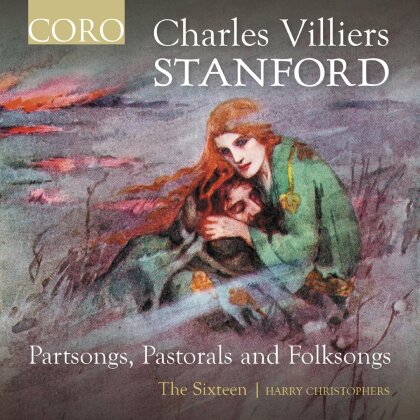 Sir Charles Villiers Stanford (1852-1924) & The Sixteeen - Partsongs Pastorals & Folksongs