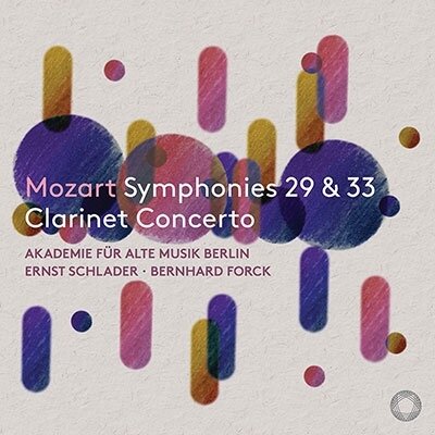 Ernst Schlader, Bernhard Forck, Wolfgang Amadeus Mozart (1756-1791) & Akademie für Alte Musik Berlin - Symphonies Nos. 29 & 33 Clarinet Concerto
