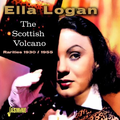 Ella Logan - Scottish Volcano: Rarities 1930 / 1955