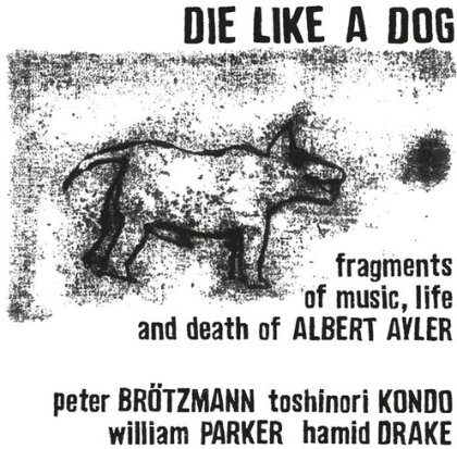 Peter Brötzmann, Toshinori Kondo, William Parker & Hamid Drake - Die Like A Dog - Fragments Of Music Life & Death Of Albert Ayler (LP)