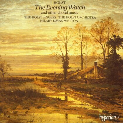 Gustav Holst (1874-1934), Hilary Davan Wetton, The Holst Orchestra & Holst Singers - The Evening Watch