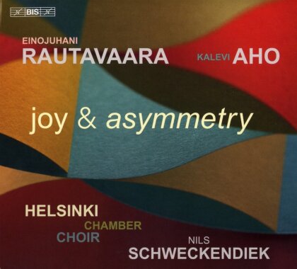 Helsinki Chamber Choir, Einojuhani Rautavaara (*1928), Kalevi Aho (*1949) & Niels Schweckendiek - Joy & Asymmetry (Hybrid SACD)