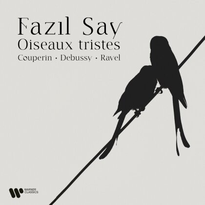 François Couperin Le Grand (1668-1733), Claude Debussy (1862-1918), Maurice Ravel (1875-1937) & Fazil Say (*1970) - Oiseaux tristes