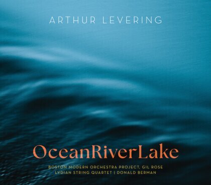 Boston Modern Orchestra Project, Sarah Brady, Donald Berman & Arthur Levering - OceanRiverLake