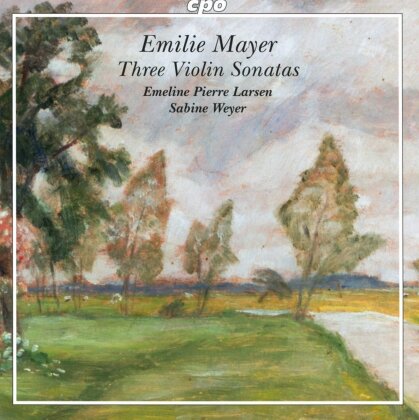 Emilie Mayer (1812-1883), Emeline Pierre Larsen & Sabine Weyer - Three Violin Sonatas