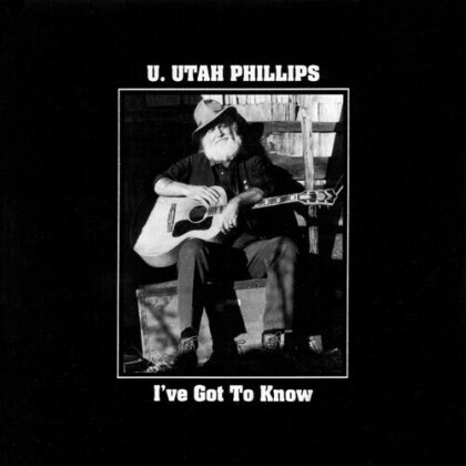 U. Utah Phillips - I've Got To Know