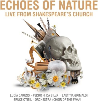 Lucia Caruso, Pedro H. da Silva, Laetitia Grimaldi, Bruce O'Neil & Orchestra & Choir of the Swan - Echoes Of Nature - Live From Shakespeare's Church