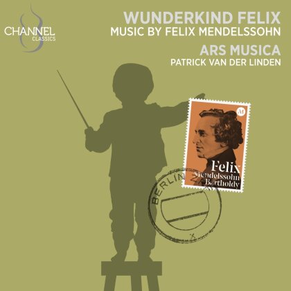 Ars Musica, Felix Mendelssohn-Bartholdy (1809-1847) & Patrick van der Linden - Wunderkind Felix