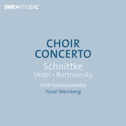 SWR Vokalensemble, Alfred Schnittke (1934-1998), Dmitry Bortniansky (1751-1825), Artemy Vedel (1767-1808) & Yuval Weinberg - Choir Concerto