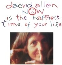 Daevid Allen - Now Is The Happiest Time Of Your Life (2024 Reissue)
