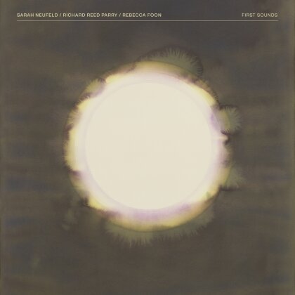Sarah Neufeld, Richard Reed Parry (Arcade Fire) & Rebecca Foon - First Sounds