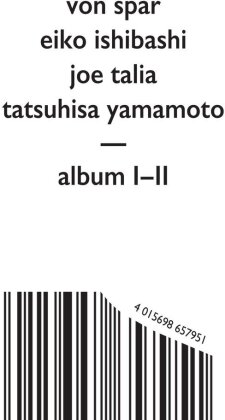 Von Spar, Eiko Ishibashi, Joe Talia & Tatsuhiro Yamamoto - Album I / Album II