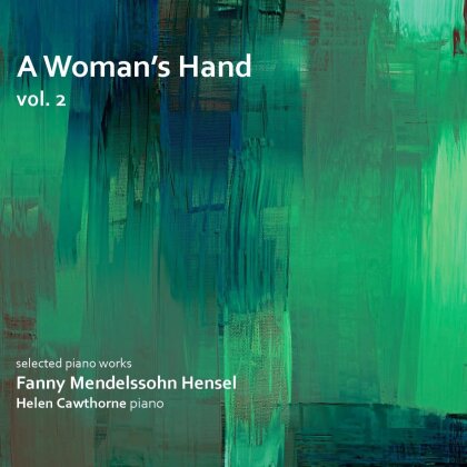 Fanny Hensel-Mendelssohn (1805-1847) & Helen Cawthorne - Womans Hand Vol 2