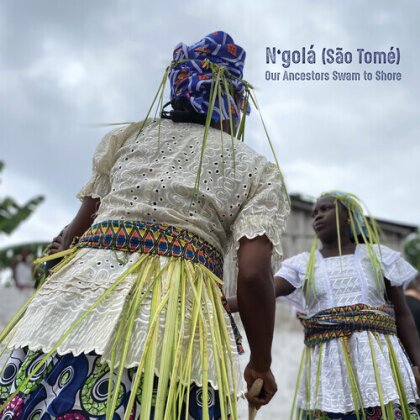 N'gola & Sao Tome - Our Ancestors Swam To Shore