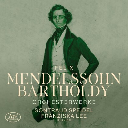 Sontraud Speidel, Franziska Lee & Felix Mendelssohn-Bartholdy (1809-1847) - Orchesterwerke In Bearbeitungen Des Komponisten