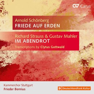 Arnold Schönberg (1874-1951), Gustav Mahler (1860-1911), Richard Strauss (1864-1949), Frieder Bernius & Kammerchor Stuttgart - Im Abendrot - Transcriptions By Clytus Gottwald