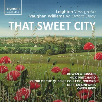 Choir of the Queen's College Oxford, Kenneth Leighton (1929-1988), Ralph Vaughan Williams (1872-1958) & Britten Sinfonia - That Sweet City - Leighton – Veris Gratia Op.6, Vaughan Williams – An Oxford Elegy