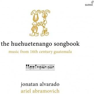 Ariel Abramovich & Jonatan Alvarado - Huehuetenango Songbook - Music From 16Th Century Guatemala