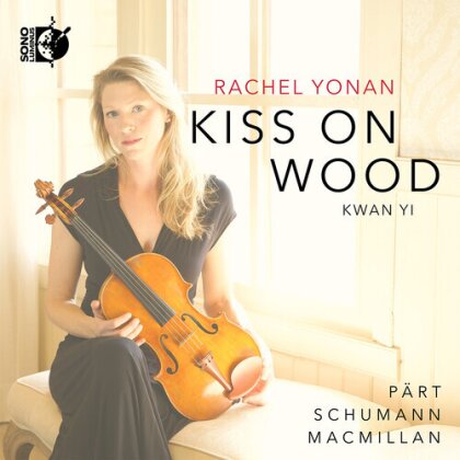 Arvo Pärt (*1935), Sir James MacMillan (*1959), Robert Schumann (1810-1856) & Rachel Yonan - Kiss On Wood