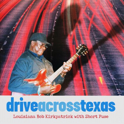 Louisiana Bob Kirkpatrick & Short Fuse - Drive Across Texas (CD-R, Manufactured On Demand)