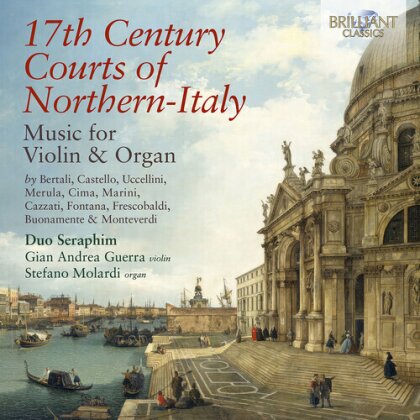 Duo Seraphim, Gian Andrea Guerra & Stefano Molardi - 17Th Century Courts Of Northern-Italy Music For violin & Organ