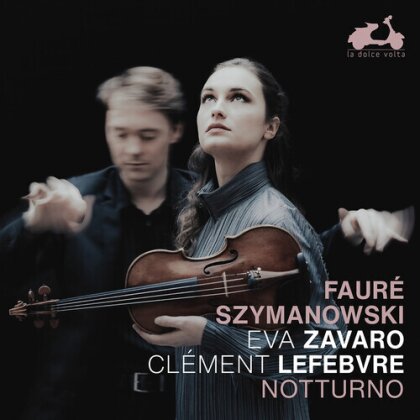 Gabriel Fauré (1845-1924), Karol Szymanowski (1882-1937), Eva Zavaro & Clément Lefebvre - Notturno