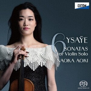 Eugène Ysaÿe (1858-1931) & Naoka Aoki - Six Sonatas For Violin Solo Japan Edition, SACD