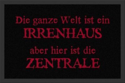 Die ganze Welt ist ein Irrenhaus - hier ist die Zentrale
