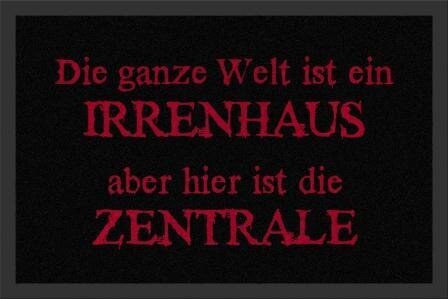 Die ganze Welt ist ein Irrenhaus - hier ist die Zentrale
