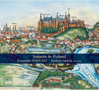 Josquin Desprez (1440-1521), Bartosz Izbicki & Ensemble Jerycho - Josquin In Poland