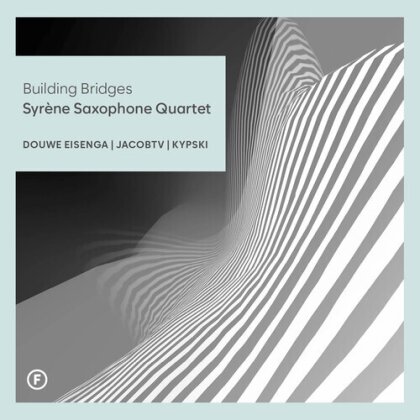 Syrène Saxophone Quartet, Douwe Eisenga (*1961), Jacob Ter Veldhuis (*1951) & Kypski (*1978) - Building Bridges