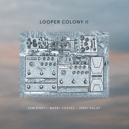 Barry Coates, Jerry Kalaf & Sam Riney - Looper Colony II