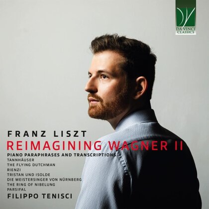 Franz Liszt (1811-1886) & Filippo Tenisci - Reimagining Wagner II - Piano Paraphrases & Transcriptions