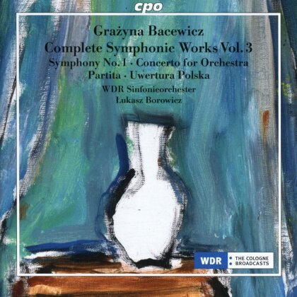 Grazyna Bacewicz (1909-1969), Lukasz Borowicz & WDR Sinfonieorchester - Complete Orchestral Works - Vol.3