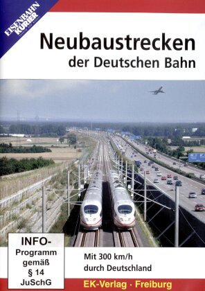 Neubaustrecken der Deutschen Bahn - Mit 300 km/h durch Deutschland (Eisenbahn-Kurier)