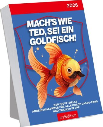 Abreißkalender Mach's wie Ted - sei ein Goldfisch 2026
