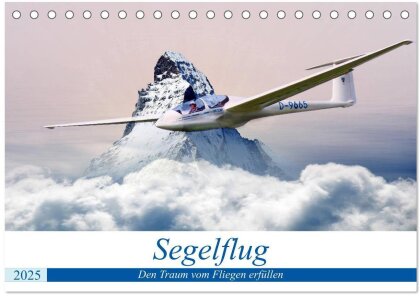 Segelflug - Den Traum vom Fliegen erfüllen (Tischkalender 2025 DIN A5 quer), CALVENDO Monatskalender