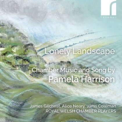 James Gilchrist, Alice Neary, Jâms Coleman, Royal Welsh Chamber Players & Pamela Harrison (1915-1990) - Lonely Landscape - Chamber Music & Song By Pamela