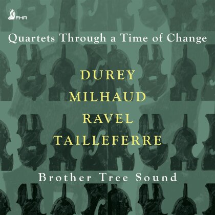 Brother Tree Sound, Louis Durey, Darius Milhaud (1892-1974), Maurice Ravel (1875-1937) & Germaine Tailleferre (1892-1983) - Quartets Through A Time Of Change