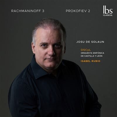 Josu de Solaun, Sergej Rachmaninoff (1873-1943), Serge Prokofieff (1891-1953), Isabel Rubio & Orquesta Sinfónica de Castilla y León (OSCyL) - Rachmaninoff 3 - Prokofiev 2