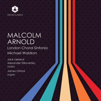 London Choral Sinfonia, Sir Malcolm Arnold (1921-2006), Michael Waldron, Jack Liebeck, … - Music Of Malcolm Arnold