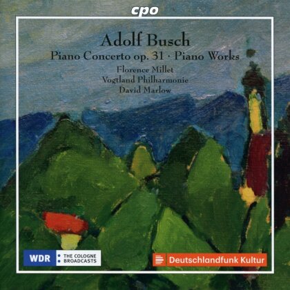 Adolf Busch (1891-1952), Florence Millet & Vogtland Philharmonie - Piano Concerto op.31 - Piano Works