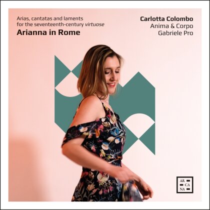 Anima & Corpo, Gabriele Pro & Carlotta Colombo - Arianna In Rome - Arias Cantatas & Laments For - The Seventeenth-Century virtuose