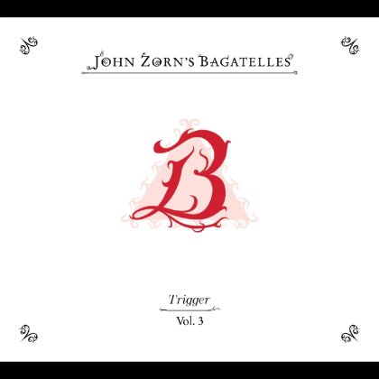 John Zorn - The Bagatelles Vol. 3 - Trigger
