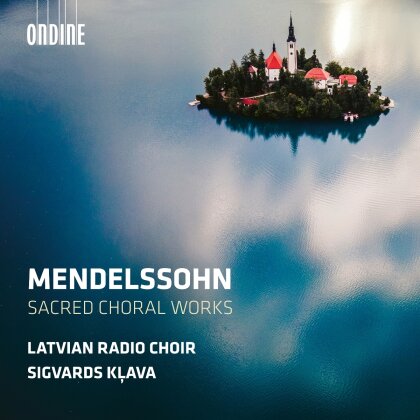 Felix Mendelssohn-Bartholdy (1809-1847), Sigvards Klava & Latvian Radio Choir - Sacred Choral Works